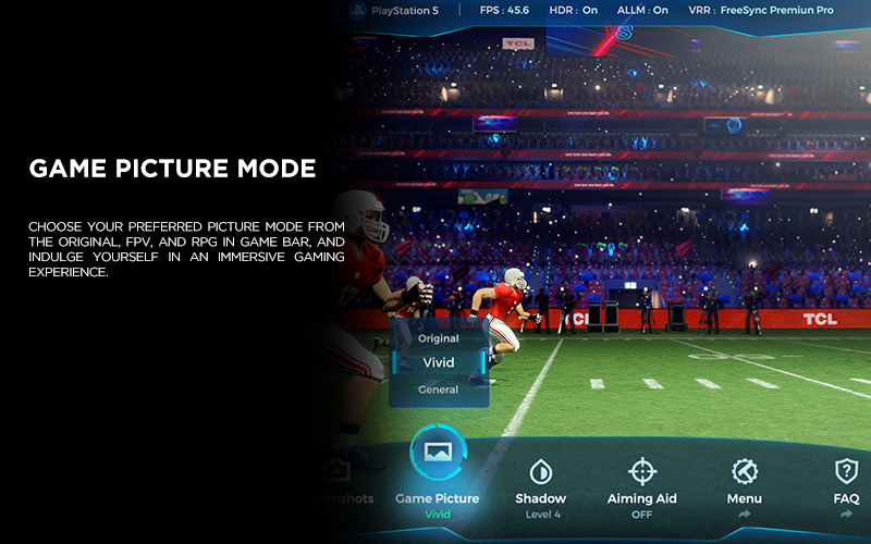 GAME PICTURE MODE - Choose your preferred picture mode from the original, FPV, and RPG in Game Bar, and indulge yourself in an immersive gaming experience.
